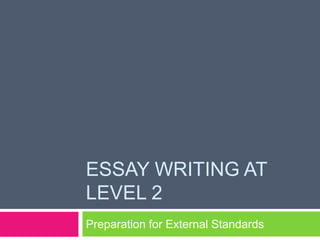 Essay Writing at Level 2 Preparation for External Standards 