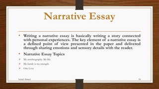 Narrative Essay
• Writing a narrative essay is basically writing a story connected
with personal experiences. The key elem...