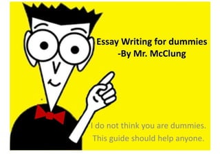 Essay Writing For Dummies -By Mr. McClung