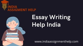 Essay Writing
Help India
www.indiaassignmenthelp.com
 