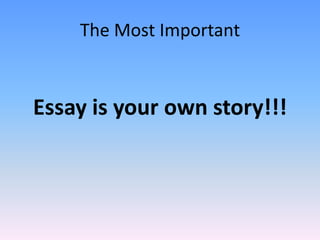 The Most Important



Essay is your own story!!!
 