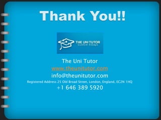 The Uni Tutor
www.theunitutor.com
info@theunitutor.com
Registered Address 25 Old Broad Street, London, England, EC2N 1HQ
+1 646 389 5920
 