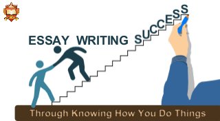 Through Knowing How You Do Things
SUCCESSESSAY WRITING
 