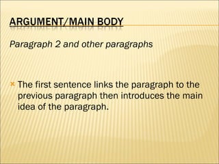 Paragraph 2 and other paragraphs   The first sentence links the paragraph to the previous paragraph then introduces the main idea of the paragraph. 