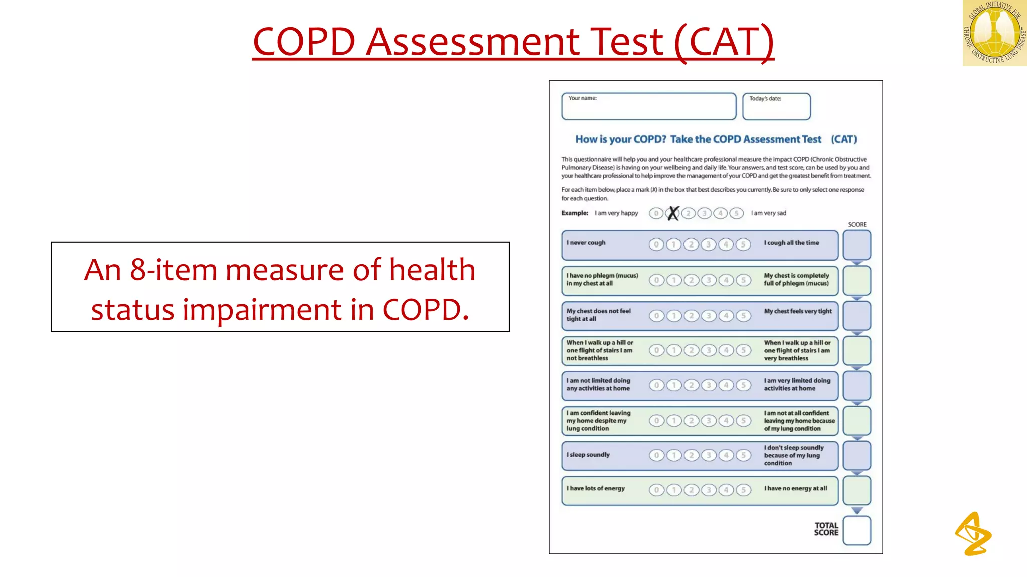 COPD Assessment Test (CAT)
An 8-item measure of health 
status impairment in COPD.
 