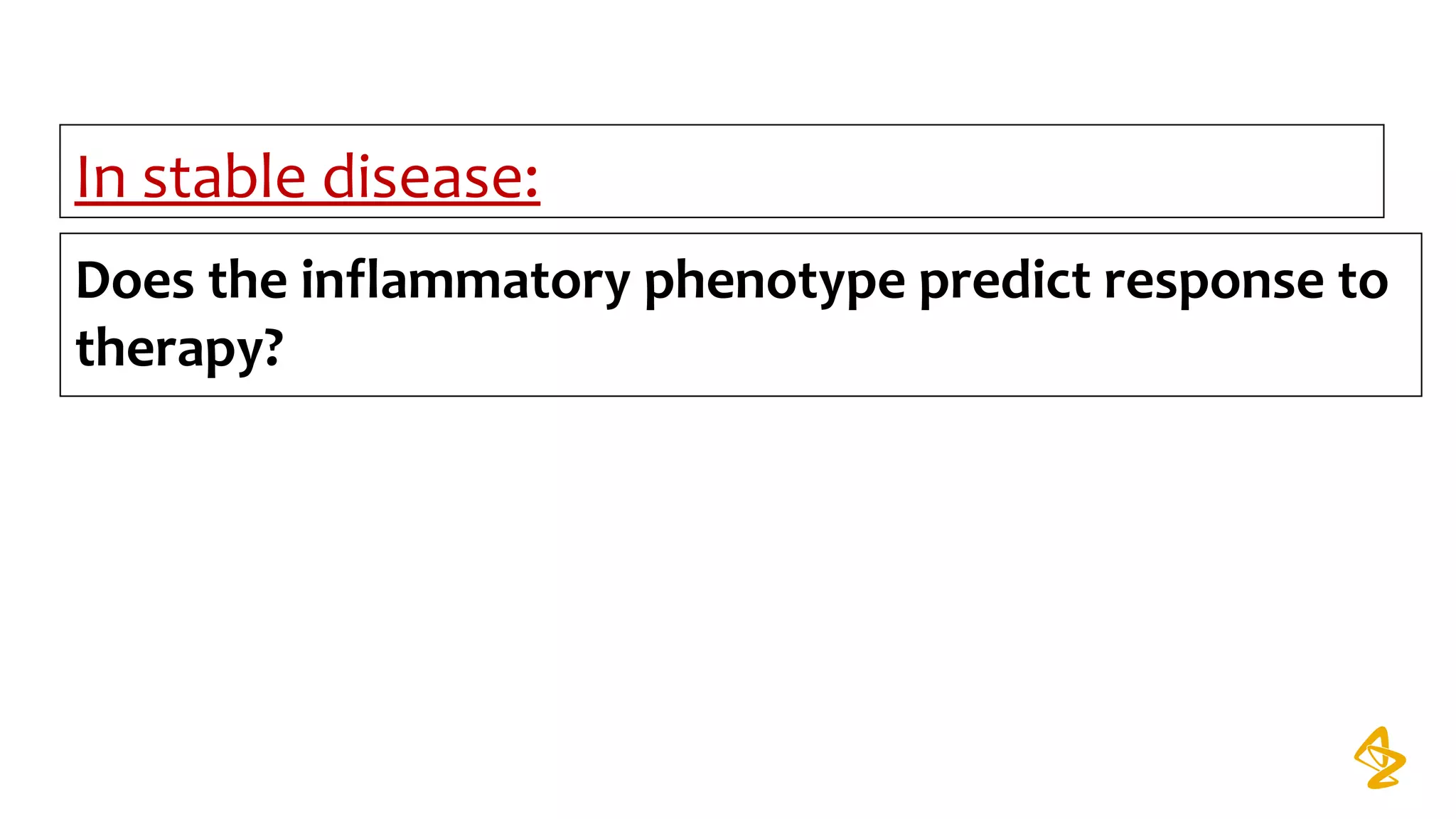 Does the inflammatory phenotype predict response to
therapy?
In stable disease:
 