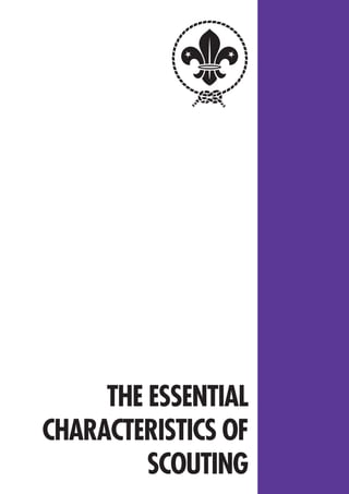 THE ESSENTIAL
CHARACTERISTICS OF
         SCOUTING
 
