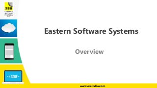 Eastern Software Systems 
Overview 
www.essindia.com 
 