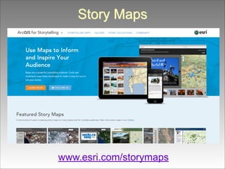 Story Maps

www.esri.com/storymaps

 