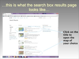 …this is what the search box results page
looks like…

Click on the
title to
open the
map of
your choice

 
