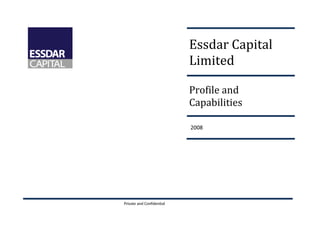 Essdar Capital
Limited


¥

¢

¨



¢

©

¢

¤

§

¦

§



§

¤

£¤

¡

¦

¥

 

¨

Profile and
Capabilities

 