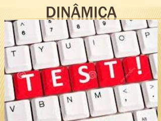 DINÂMICA
 