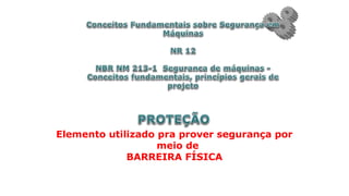 Elemento utilizado pra prover segurança por
meio de
BARREIRA FÍSICA
 