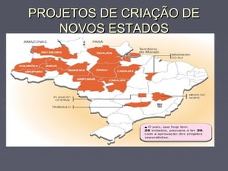 PROJETOS DE CRIAÇÃO DEPROJETOS DE CRIAÇÃO DE
NOVOS ESTADOSNOVOS ESTADOS
 