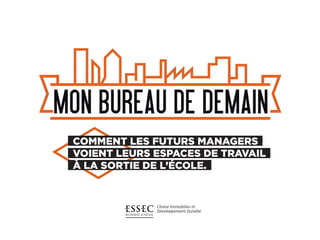 MON BUREAU DE DEMAIN
Chaire Immobilier et
Développement Durable
 