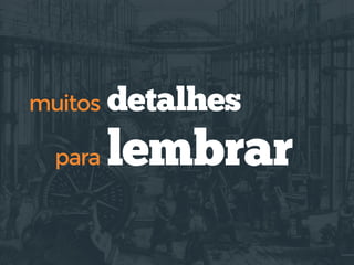 detalhesmuitos
para lembrar
 