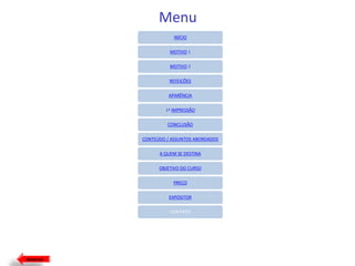 Menu
INÍCIO
MOTIVO 1
MOTIVO 2
REFEIÇÕES
APARÊNCIA
1ª IMPRESSÃO
CONCLUSÃO
CONTEÚDO / ASSUNTOS ABORDADOS
A QUEM SE DESTINA
OBJETIVO DO CURSO
PREÇO
EXPOSITOR
CONTATO

Anterior

 