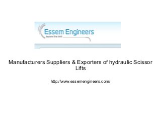 Manufacturers Suppliers & Exporters of hydraulic Scissor
Lifts
http://www.essemengineers.com/
 