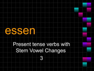essen Present tense verbs with Stem Vowel Changes  3 