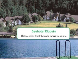 Fotoalbum
         Seehotel Klopein
    von louihorseman
Halbpension / half-board / mezza pensione
 