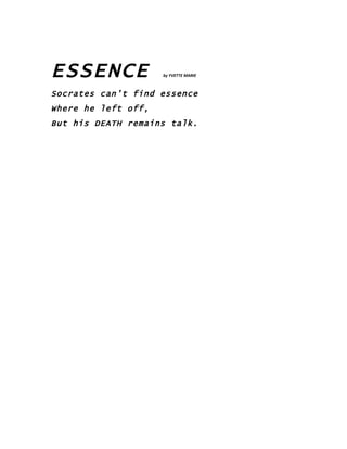 ESSENCE              by YVETTE MARIE



Socrates can't find essence
Where he left off,
But his DEATH remains talk.
 