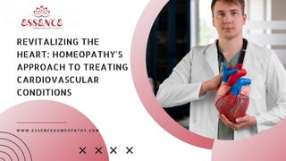 REVITALIZING THE
HEART: HOMEOPATHY'S
APPROACH TO TREATING
CARDIOVASCULAR
CONDITIONS
W W W . E S S E N C E H O M E O P A T H Y . C O M
 