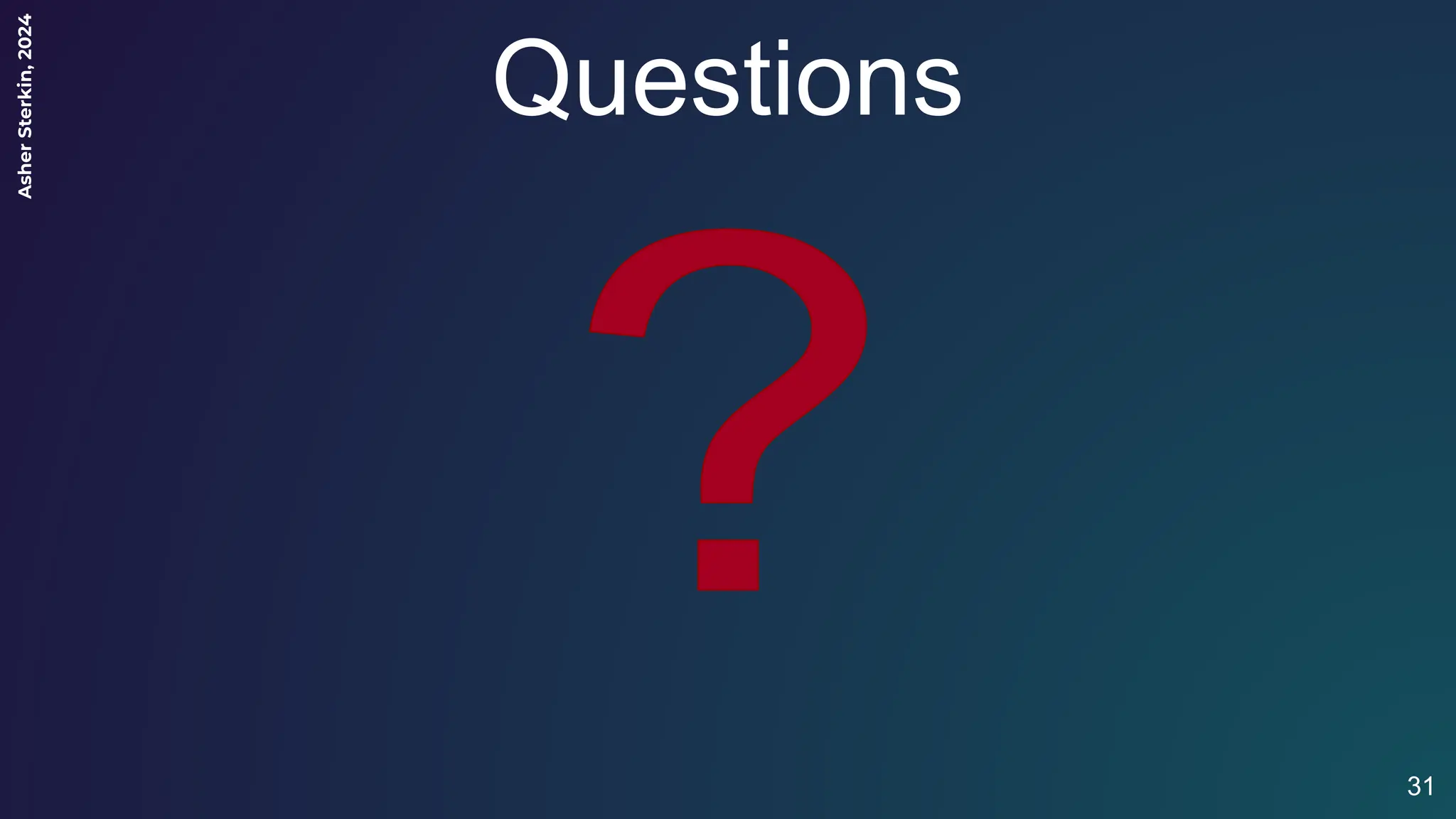 Asher
Sterkin,
2024
31
Questions
 