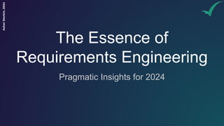 Asher
Sterkin,
2024
The Essence of
Requirements Engineering
Pragmatic Insights for 2024
 
