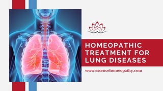 HOMEOPATHIC
TREATMENT FOR
LUNG DISEASES
www.essencehomeopathy.com
 