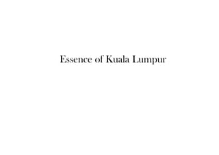 Essence of Kuala Lumpur
 