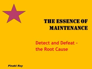 Detect and Defeat the Root Cause

Pinaki Roy

 