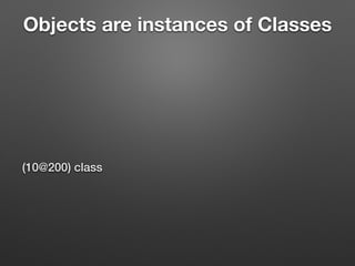 Objects are instances of Classes
!
(10@200) class
 