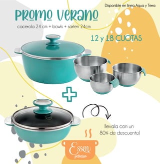 Promo verano
cacerola 24 cm + bowls + sarten 24cm
paraíso
llevala con un
80% de descuento!
12 y 18 CUOTAS
Disponible en línea Aqua y Terra
 
