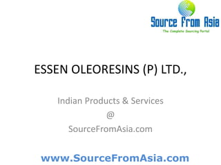 ESSEN OLEORESINS (P) LTD.,  Indian Products & Services @ SourceFromAsia.com 