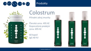Produkty
| www.essens.cz |
Colostrum
Přírodní zdroj imunity
Členská cena: 495 Kč
Doporučená prodejní
cena: 695 Kč
60 kapslí
IgG 40 %!
 