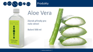 Produkty
| www.essens.cz |
Aloe Vera
Zázrak přírody pro
naše zdraví
Balení 500 ml
 