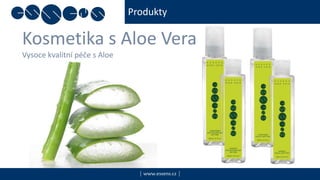 Produkty
| www.essens.cz |
Kosmetika s Aloe Vera
Vysoce kvalitní péče s Aloe
 