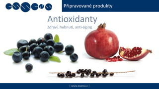 Připravované produkty
| www.essens.cz |
Antioxidanty
Zdraví, hubnutí, anti-aging
 