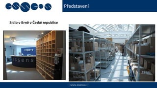Představení
| www.essens.cz |
Sídlo v Brně v České republice
 