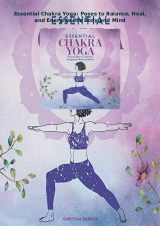 Essential Chakra Yoga: Poses to Balance, Heal,
and Energize the Body and Mind
 