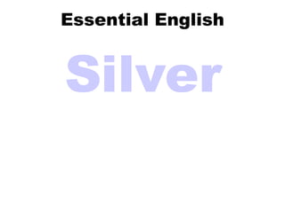 Essential English Silver 