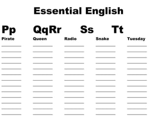 Essential English Pp Qq Rr Ss Tt Pirate Queen Radio Snake Tuesday __________ __________ __________ __________ __________ __________ __________ __________ __________ __________  __________ __________ __________ __________ __________  __________ __________ __________ __________ __________  __________ __________ __________ __________ __________  __________ __________ __________ __________ __________  __________ __________ __________ __________ __________  __________ __________ __________ __________ __________  __________ __________ __________ __________ __________  __________ __________ __________ __________ __________  __________ __________ __________ __________ __________  __________ __________ __________ __________ __________  __________ __________ __________ __________ __________  