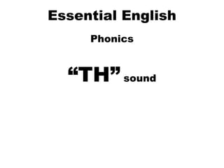 Essential English Phonics “ TH”  sound 