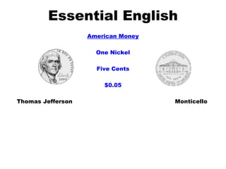 Essential English American Money One Nickel Five Cents $0.05 Thomas Jefferson  Monticello  