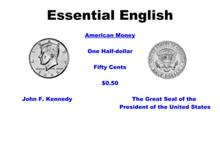 Essential English American Money One Half-dollar Fifty Cents $0.50 John F. Kennedy The Great Seal of the  President of the United States 