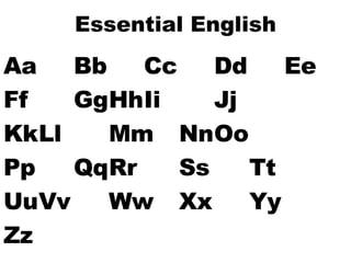Essential English Aa Bb Cc Dd Ee Ff Gg Hh Ii Jj Kk Ll Mm Nn Oo Pp Qq Rr Ss Tt Uu Vv Ww Xx Yy Zz 