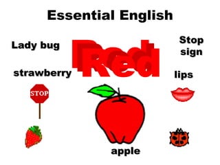 Essential English Red Red Red apple Stop sign Lady bug strawberry lips 