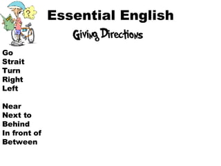 Essential English Go Strait Turn Right Left Near Next to Behind In front of Between 