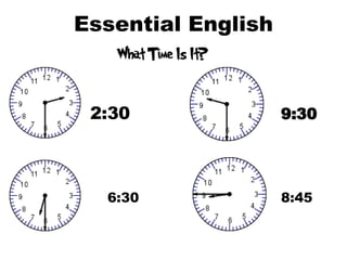 Essential English   2:30 9:30 6:30 8:45 