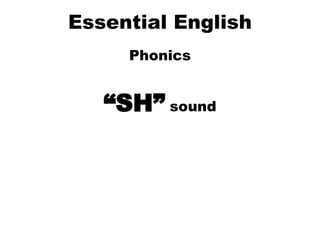 Essential English Phonics “ SH”  sound 